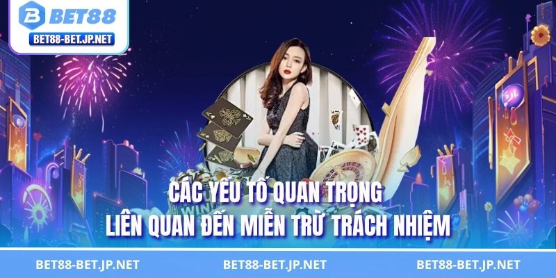 Các yếu tố quan trọng liên quan đến miễn trừ trách nhiệm