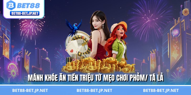 Mẹo Chơi Phỏm/ Tá Lả - Bí Thuật Khiến Đối Thủ Bó Tay 1 Mánh khóe ăn tiền triệu từ mẹo chơi phỏm/ tá lả