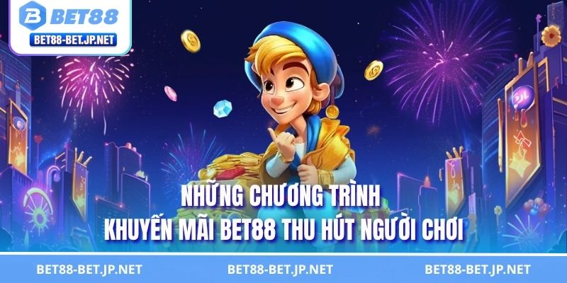 Khuyến Mãi BET88 10 Những chương trình khuyến mãi BET88 thu hút người chơi
