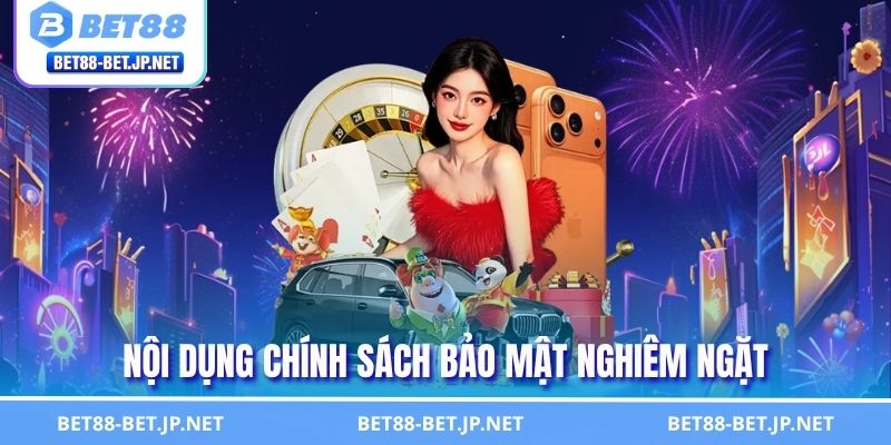 Nội dụng chính sách bảo mật nghiêm ngặt