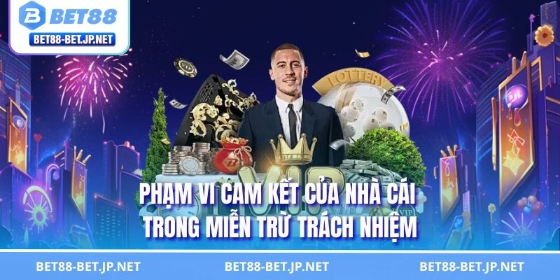 Phạm vi cam kết của nhà cái trong miễn trừ trách nhiệm