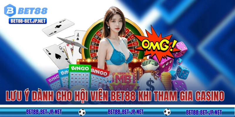 Casino BET88 - Trải Nghiệm Sòng Bạc Chân Thực Như Tại Dubai 11 Vài lưu ý dành cho hội viên BET88 khi tham gia casino live
